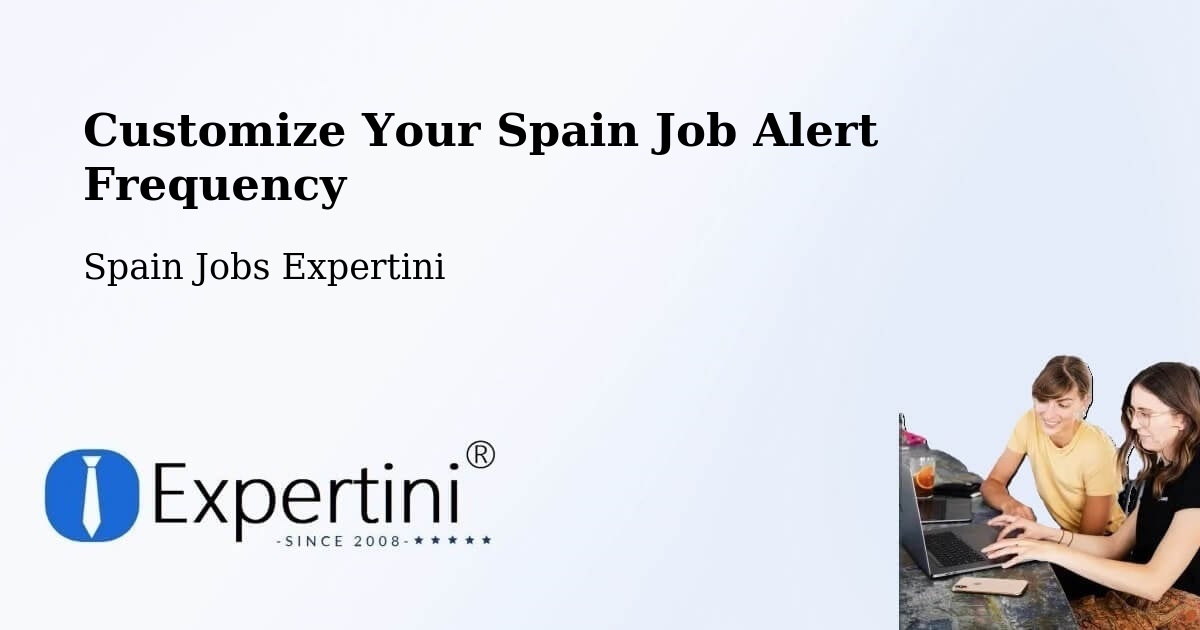 Customize Your Spain Job Alert Frequency - Spain Jobs Expertini